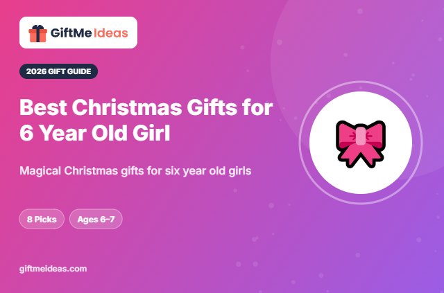 Best Christmas Gifts for 6 Year Old Girl - 2026 gift guide