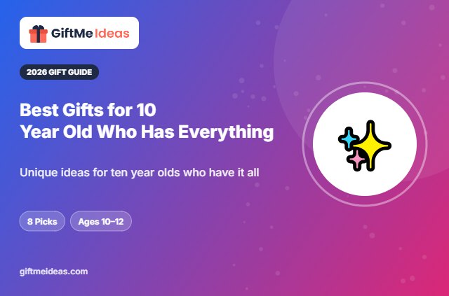Best Gifts for 10 Year Old Who Has Everything - 2026 gift guide