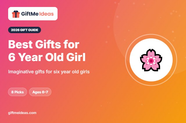 Best Gifts for 6 Year Old Girl - 2026 gift guide