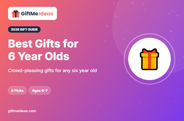 Best Gifts for 6 Year Olds - 2026 gift guide