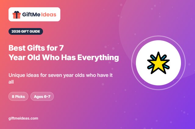 Best Gifts for 7 Year Old Who Has Everything - 2026 gift guide