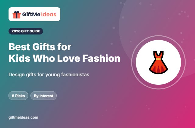 Best Gifts for Kids Who Love Fashion - 2026 gift guide
