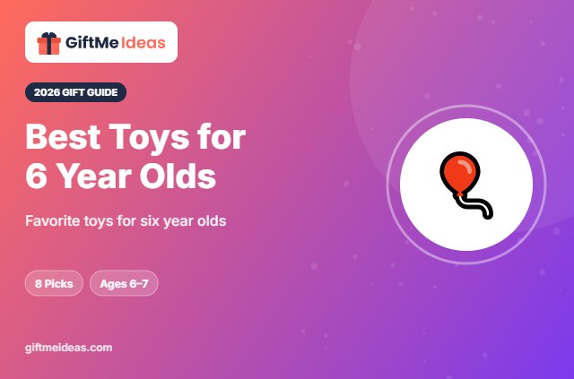 Best Toys for 6 Year Olds - 2026 gift guide