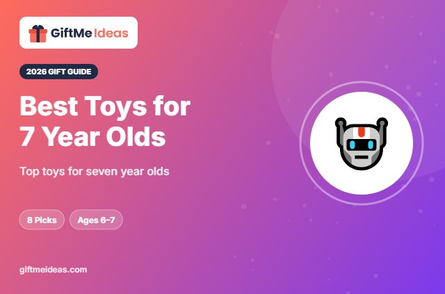 Best Toys for 7 Year Olds - 2026 gift guide